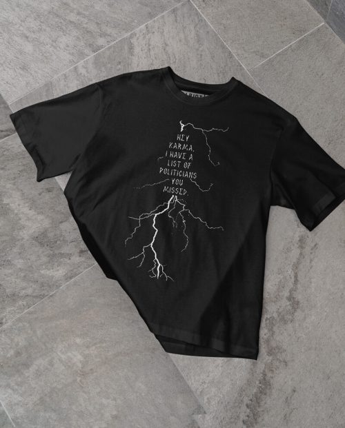 Hey Karma, I have a List of Politicians… T-shirt