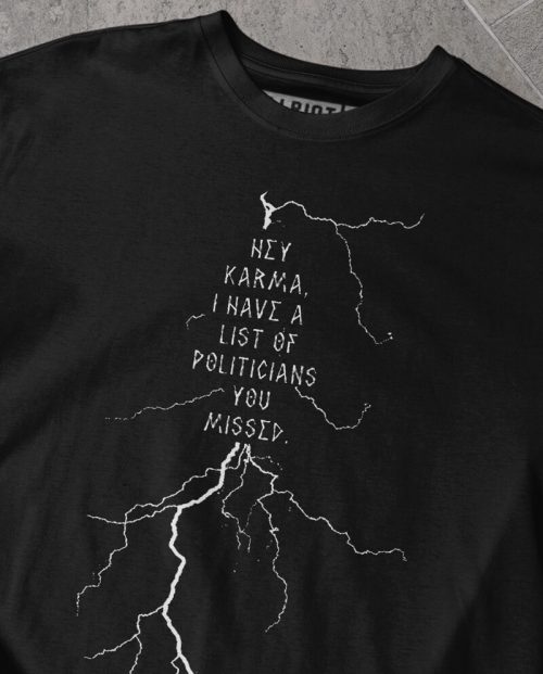 Hey Karma, I have a List of Politicians… T-shirt