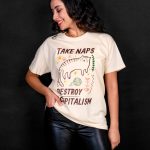 Take Naps, Destroy Capitalism T-shirt