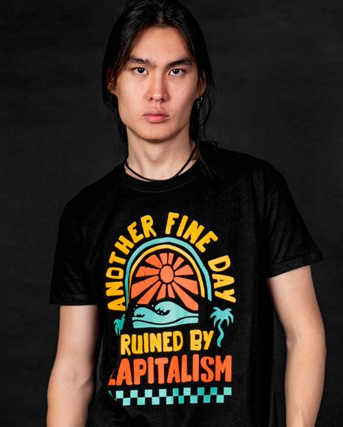 Fine Day Ruined by Capitalism T-shirt