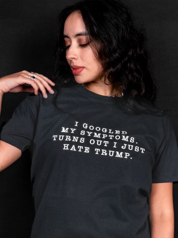 googled my symptoms hate trump t-shirt