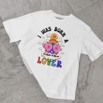 I Was Born A Lover T-shirt