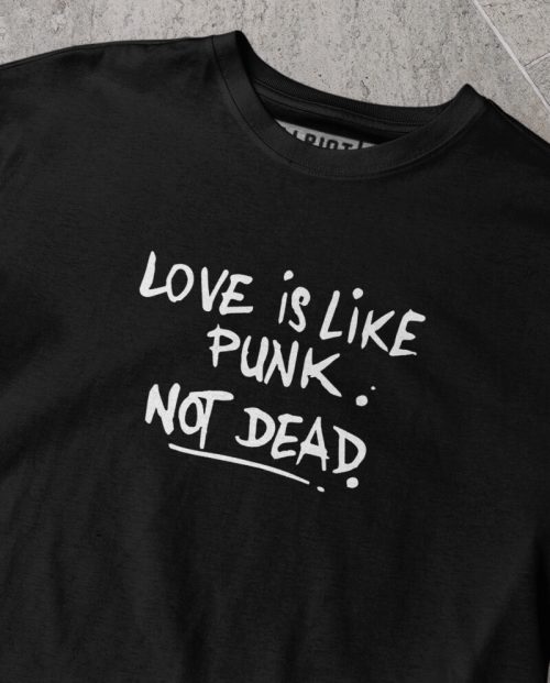 Love Is Like Punk - Not Dead T-shirt