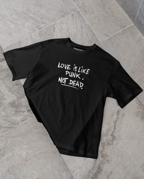 Love Is Like Punk - Not Dead T-shirt