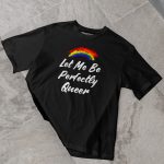 Let Me Be Perfectly Queer T-shirt