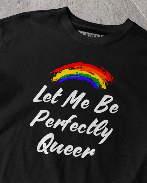 Let Me Be Perfectly Queer T-shirt