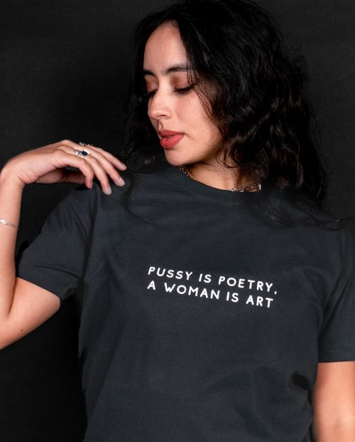 Pussy Is Poetry A Woman Is Art T-shirt