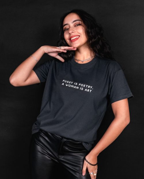 Pussy Is Poetry A Woman Is Art T-shirt