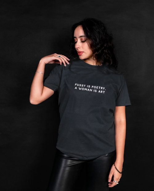 Pussy Is Poetry A Woman Is Art T-shirt