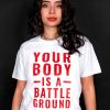 Your Body Is A Battleground T-shirt