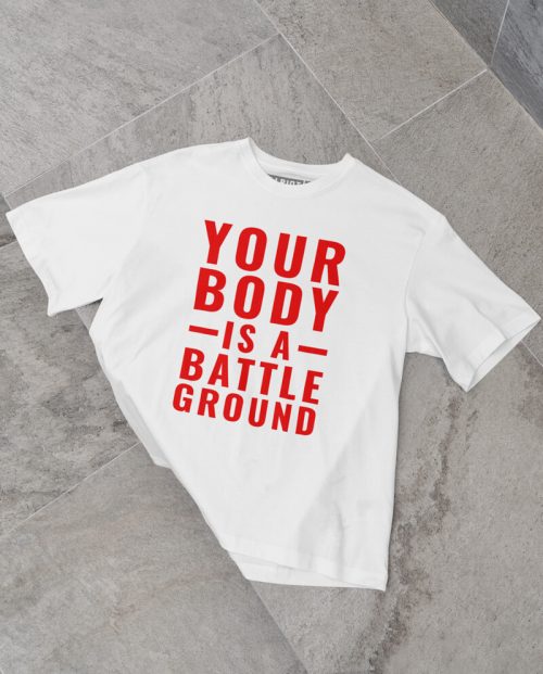 Your Body Is A Battleground T-shirt