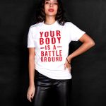 Your Body Is A Battleground T-shirt