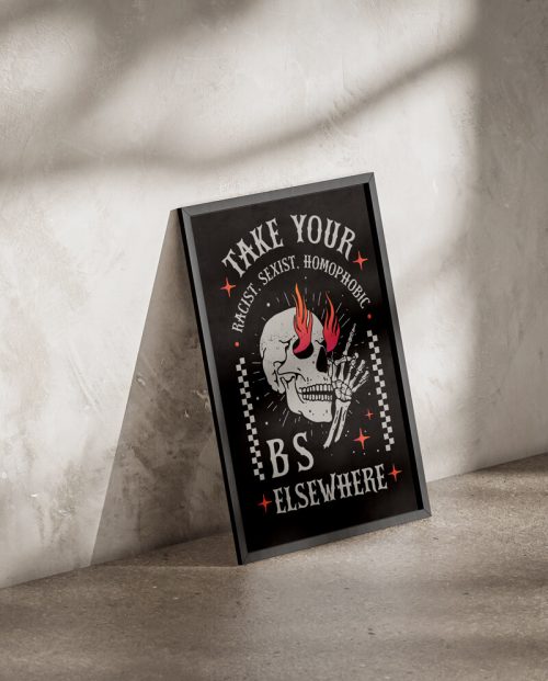 Take Your Racist Sexist Homophobic BS Elsewhere Poster