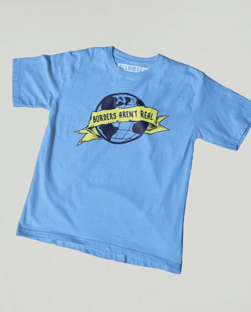 Borders Aren't Real T-shirt