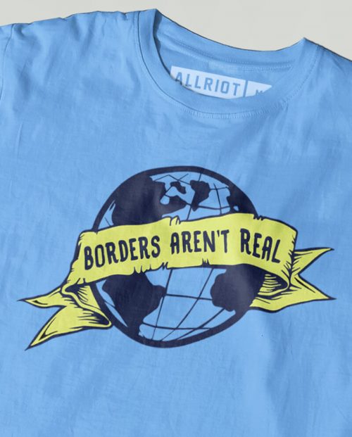Borders Aren't Real T-shirt