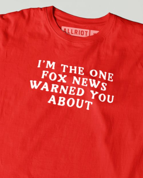 I’m The One Fox News Warned You About T-shirt