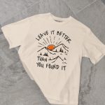 Leave It Better Than You Found It T-shirt