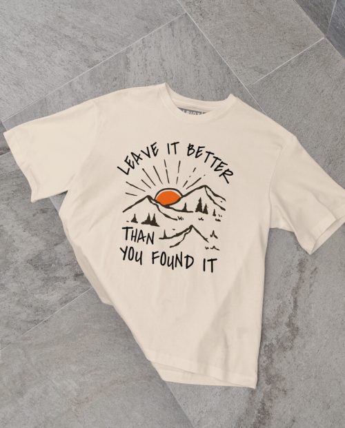Leave It Better Than You Found It T-shirt