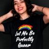Let Me Be Perfectly Queer T-shirt