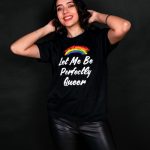 Let Me Be Perfectly Queer T-shirt