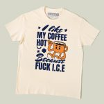 I Like My Coffee Hot Because Fuck ICE T-shirt
