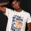 I Like My Coffee Hot Because Fuck ICE T-shirt