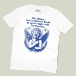 Oh Honey, It Never Ends Well For Racists T-shirt