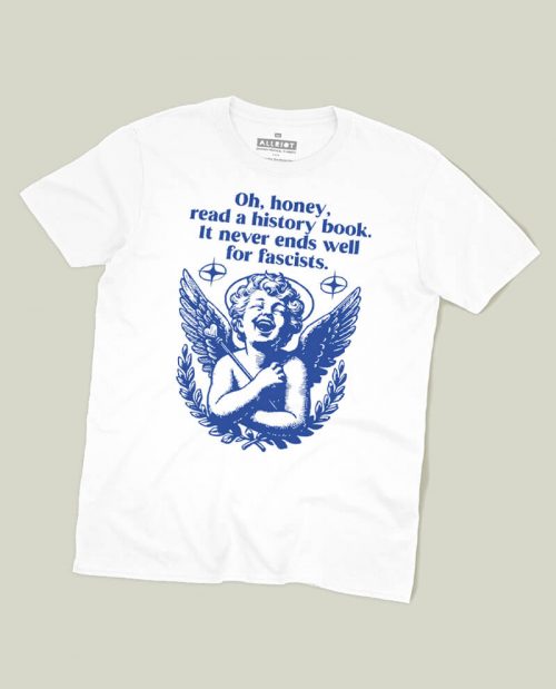 Oh Honey, It Never Ends Well For Racists T-shirt