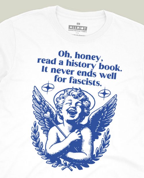 Oh Honey, It Never Ends Well For Racists T-shirt