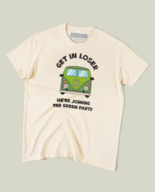 Get In Loser, We’re Joining The Green Party T-shirt