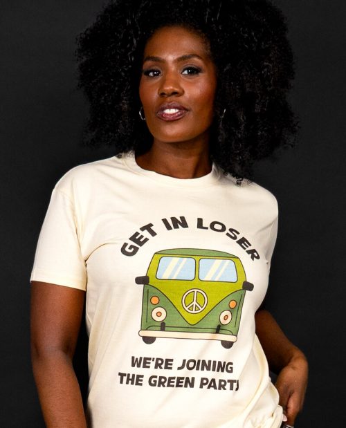 Get In Loser, We’re Joining The Green Party T-shirt