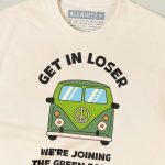 Get In Loser, We’re Joining The Green Party T-shirt