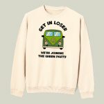 Get In Loser, We’re Joining The Green Party T-shirt