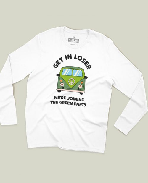 Get In Loser, We’re Joining The Green Party T-shirt