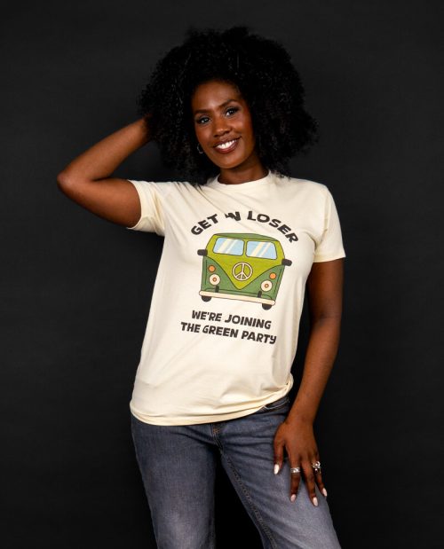 Get In Loser, We’re Joining The Green Party T-shirt
