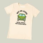 Get In Loser, We’re Joining The Green Party T-shirt