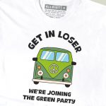 Get In Loser, We’re Joining The Green Party T-shirt
