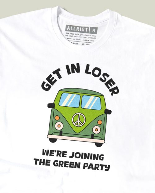 Get In Loser, We’re Joining The Green Party T-shirt