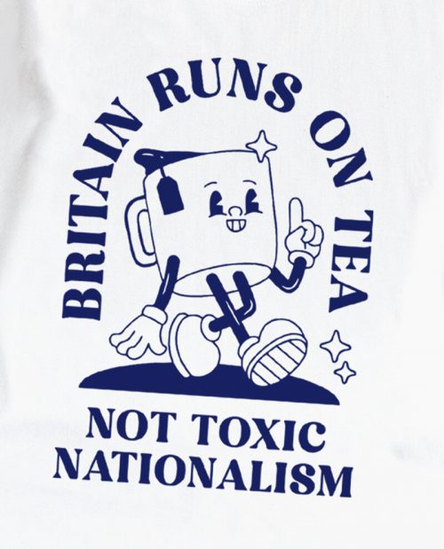 Britain Runs On Tea, Not Toxic Nationalism T-shirt