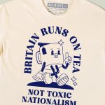 Britain Runs On Tea, Not Toxic Nationalism T-shirt