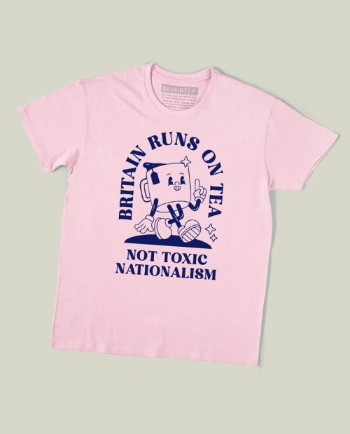 Britain Runs On Tea, Not Toxic Nationalism T-shirt