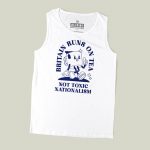 Britain Runs On Tea, Not Toxic Nationalism T-shirt