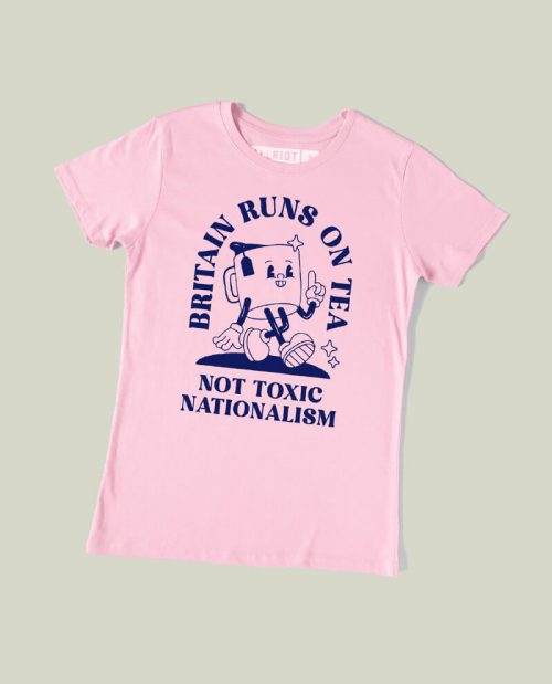 Britain Runs On Tea, Not Toxic Nationalism T-shirt
