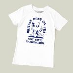 Britain Runs On Tea, Not Toxic Nationalism T-shirt