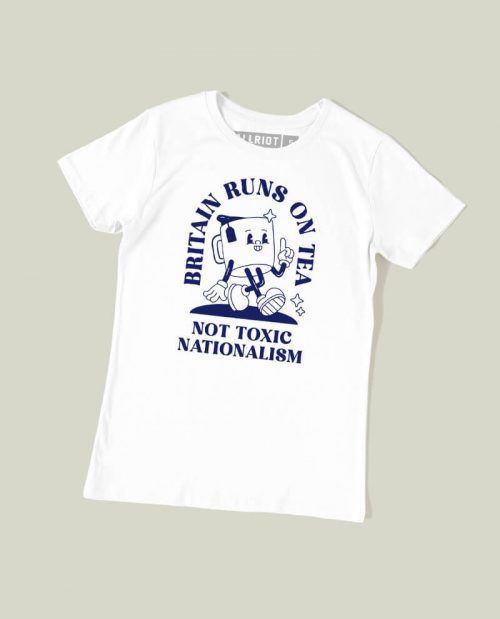 Britain Runs On Tea, Not Toxic Nationalism T-shirt