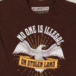 No One Is Illegal On Stolen Land T-shirt