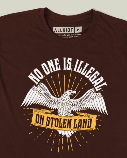 No One Is Illegal On Stolen Land T-shirt