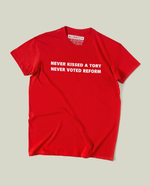 Never Kissed A Tory, Never Voted Reform T-shirt