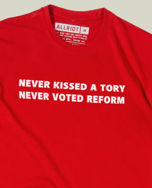 Never Kissed A Tory, Never Voted Reform T-shirt