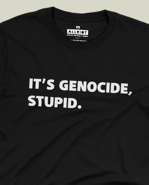 It’s Genocide, Stupid - Free Gaza T-shirt